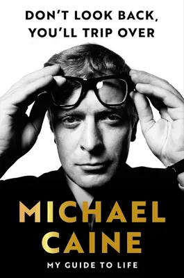 Book cover for Don't Look Back, You'll Trip Over by Michael Caine.