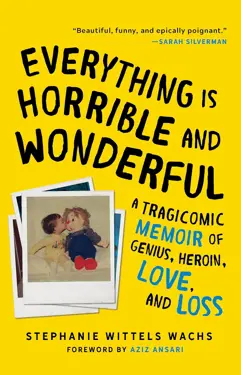Book cover for Everything is Horrible and Wonderful by Stephanie Wittels Wachs