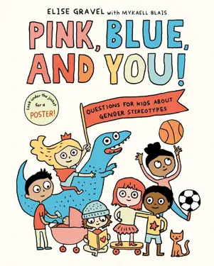 Book cover for Pink, Blue, and You! Questions for Kids about Gender Stereotypes by Elise Gravel and Mykaell Blais.