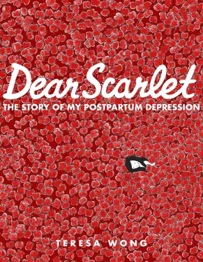 Book cover of Dear Scarlet: The Story Of My Postpartum Depression by Teresa Wong.