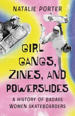 Book cover for Girl Gangs, Zines, and Powerslides by Natalie Porter.