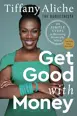 Book cover for Get Good with Money: Ten Simple Steps to Becoming Financially Whole by Tiffany Aliche.