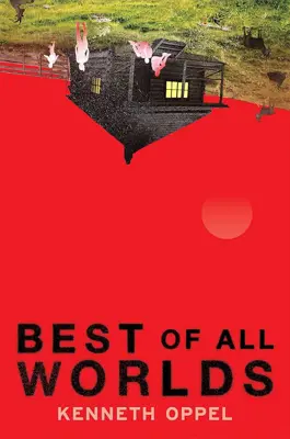 Book cover for Best Of All Worlds by Kenneth Oppel.