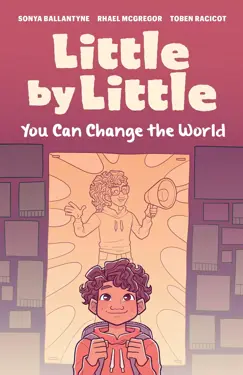 Book cover for Little by Little: You Can Change the World by Sonya Ballantyne.