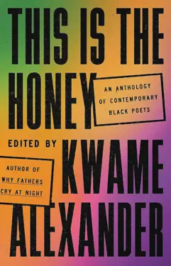 Book cover for This Is the Honey: An Anthology of Contemporary Black Poets by Kwame Alexander.