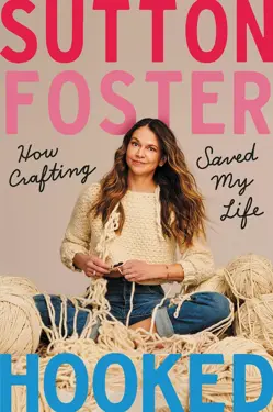 Book cover for Hooked: How Crafting Saved My Life by Sutton Foster.