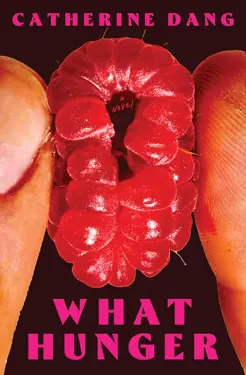 Book cover for What Hunger by Catherine Dang.