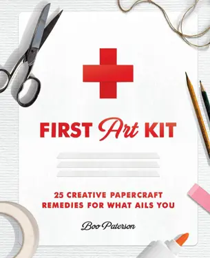 Book cover for First Art Kit: 25 Creative Papercraft Remedies for What Ails You by Boo Paterson.