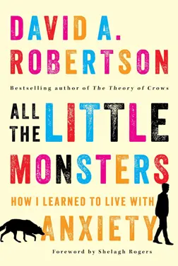 Book cover for All the Little Monsters: How I Learned to Live With Anxiety by David A. Robertson.