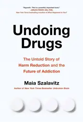Book cover for Undoing Drugs by Maia Szalavitz.